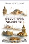 Efsanevi Hikayeleriyle İstanbul'un Simgeleri