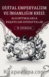 Dijital Emperyalizm ve İnsanlığın Krizi & Algoritmalarla Kuşatılan Coğrafyalar