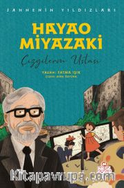 Hayao Miyazaki Sahnenin Yıldızları / Çizgilerin Ustası