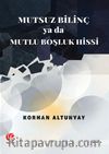 Mutsuz Bilinç Ya Da Mutlu Boşluk Hissi