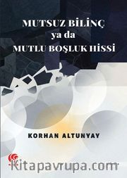 Mutsuz Bilinç Ya Da Mutlu Boşluk Hissi