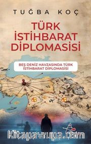 Türk İstihbarat Diplomasi <br /> Beş Deniz Havzasında Türk Istihbarat Diplomasisi