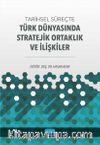Tarihsel Süreçte Türk Dünyasında Stratejik Ortaklık ve İlişkiler