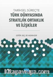 Tarihsel Süreçte Türk Dünyasında Stratejik Ortaklık ve İlişkiler
