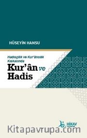 Hadisçilik ve Kur'ancılık Kıskacında Kur'an ve Hadis