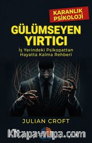 Gülümseyen Yırtıcı / Karanlık Psikoloji <br /> İş Yerindeki Psikopattan Hayatta Kalma Rehberi