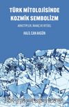 Türk Mitolojisinde Kozmik Sembolizm / Arketipler, İnanç ve Ritüel
