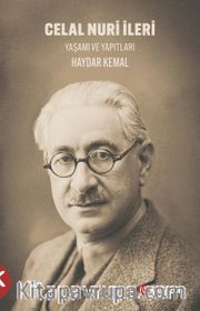 Celal Nuri İleri  Yaşamı ve Yapıtları