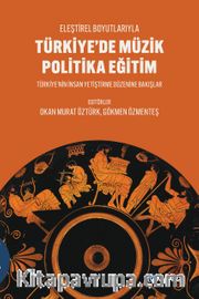 Türkiye'de Müzik Politika Eğitim <br /> Eleştirel Boyutlarıyla - Türkiye'nin İnsan Yetiştirme Düzenine Bakışlar