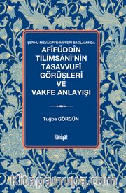 Afîfüddîn Tilimsanî'nin Tasavvufî Görüşleri ve Vakfe Anlayışı