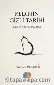 Kedinin Gizli Tarihi <br /> On Bin Yıllık Kutsal Bağ
