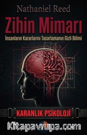 Zihin Mimarı / Karanlık Psikolji <br /> İnsanların Kararlarını Tasarlamanın Gizli Bilimi