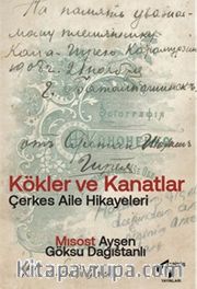 Kökler ve Kanatlar <br /> Çerkes Aile Hikayeleri