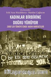 Kadınlar Birbirlerine Doğru Yürüyor <br /> 2000'ler Türkiye'sinde Kadın Hareketleri