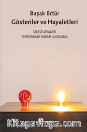 Gösteriler ve Hayaletleri <br /> Siyasi Davaları Performatif Kuramla Okumak