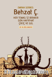 Behzat Ç. (Ciltli ve Şömizli) <br /> Her Temas İz Bırakır, Son Hafriyat, Çekiç ve Gül 20. Yıl Özel Baskısı