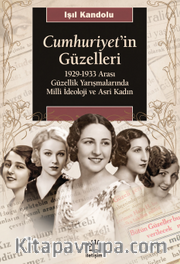 Cumhuriyet'in Güzelleri <br /> 1929-1933 Arası Güzellik Yarışmalarında Milli İdeoloji ve Asri Kadın
