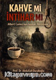 Albert Camus'nun Günlük Dilemması: Kahve mi, İntihar mı?