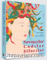 Savaşçılar, Cadılar, Şifacılar (Mitolojinin En Esaslı Kadınları)