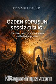 Özden Kopuşun Sessiz Çığlığı <br /> Göç Sürecinde Kültürel Dönüşüm ve Kimlik Çatışmaları