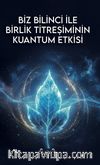 Biz Bilinci İle Birlik Titreşiminin Kuantum Etkisi