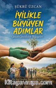 İyilikle Büyüyen Adımlar <br /> Gerçek Gönüllülük Hikayeleri