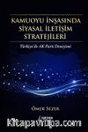 Kamuoyu İnşasında Siyasal İletişim Stratejileri & Türkiye'de AK Parti Deneyimi