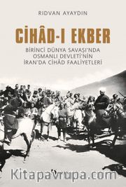 Cihad-ı Ekber <br /> Birinci Dünya Savaşı'nda Osmanlı Devleti'nin İran'da Cihad Faaliyetleri