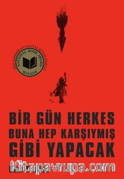 Bir Gün Herkes Buna Hep Karşıymış Gibi Yapacak