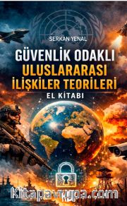 Güvenlik Odaklı Uluslararası İlişkiler Teorileri El Kitabı