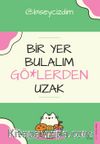 Bir Yer Bulalım Gö*lerden Uzak