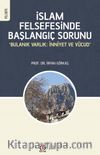 İslam Felsefesinde Başlangıç Sorunu & ‘Bulanık Varlık: İnniyet ve Vücud'
