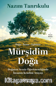 Mürşidim Doğa <br /> Doğanın Sessiz Öğretmenliğinde İnsanın Kendini Arayışı