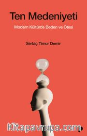Ten Medeniyeti <br /> Modern Kültürde Beden ve Ötesi