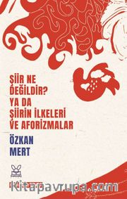 Şiir Ne Değildir? Ya Da Şiirin İlkeleri ve Aforizmalar