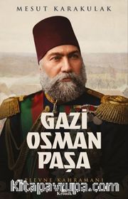 Gazi Osman Paşa <br /> Plevne Kahramanı