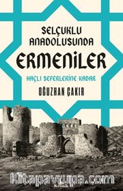 Selçuklu Anadolusunda Ermeniler <br /> Haçlı Seferlerine Kadar