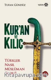 Kur'an ve Kılıç <br /> Türkler Nasıl Müslüman Oldu?