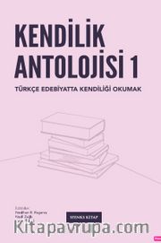 Kendilik Antolojisi <br /> Türkçe Edebiyatta Kendiliği Okumak