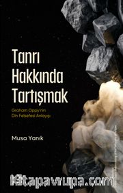 Tanrı Hakkında Tartışmak: Graham Oppy'nin Din Felsefesi Anlayışı