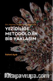 Din, Mezhep ve Tasavvuf Ekseninde Yezidiliğe Metodolojik Bir Yaklaşım