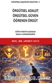 Kurumsal Başarının Anahtarı-3 <br /> Örgütsel Adalet, Örgütsel Güven, Öğrenen Örgüt
