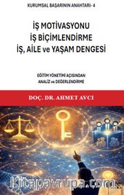 Kurumsal Başarının Anahtarı-4 <br /> İş Motivasyonu, İş Biçimlendirme, İş, Aile ve Yaşam Dengesi