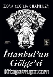 İstanbul'un Gölge'si <br /> Bir Sokak Köpeğinin Gözünden 19. Yüzyıl Osmanlı İstanbul'u