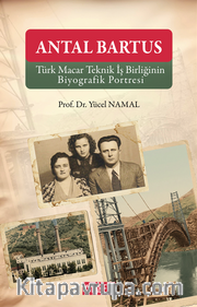 Antal Bartus <br /> Türk Macar Teknik İş Birliğinin Biyografik Portresi