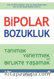Bipolar Bozukluk <br /> Tanımak, Yönetmek ve Birlikte Yaşamak