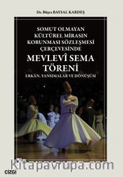 Somut Olmayan Kültürel Mirasın Korunması Sözleşmesi Çerçevesinde Mevlevî Sema Töreni <br /> Erkan, Yansımalar ve Dönüşüm