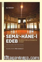Sema‘-hane-i Edeb Gelibolu  Mevlevîhanesi'ni Ziyaret (İnceleme-Metin-Dizin)