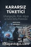 Kararsız Tüketici & Utangaçlık, Risk Algısı ve Satın Alma Psikolojisi