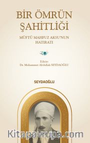 Bir Ömrün Şahitliği <br /> Müftü Mahfuz Aksu'nun Hatıratı